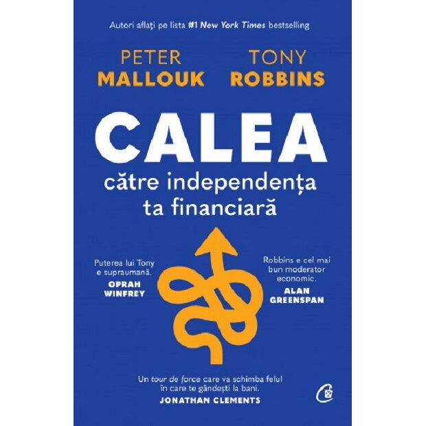 Carte Editura Curtea Veche Calea către independenta ta financiară autor Peter Mallouk Tony Robbins