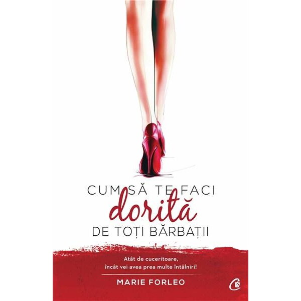 Carte Editura Curtea Veche Cum sa te faci dorită de toți barbatii autor Marie Forleo